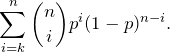 \[ \sum \limit _{\tiny i=k}^{\tiny n}{n \choose i}p^i  (1-p)^{n-i}  . \]